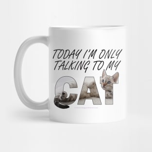 Today I'm only talking to my cat - silver tabby oil painting word art Mug